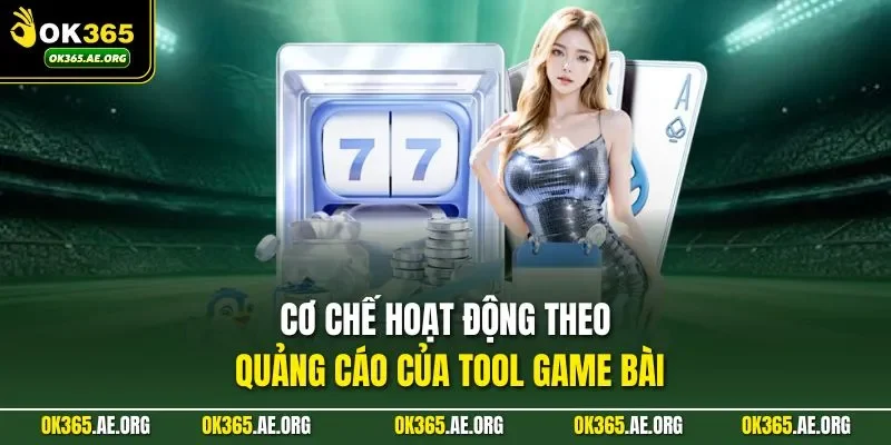 Cơ chế hoạt động theo quảng cáo của tool game bài