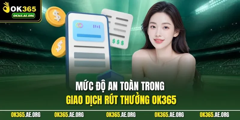 Rút Tiền Ok365 2 Mức độ an toàn trong giao dịch rút thưởng Ok365