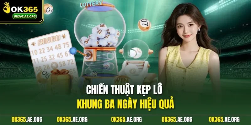 Lô Khung 3 Ngày Mang Đến Tiền Thưởng Cực Khủng Tại OK365 2 Chiến thuật kẹp lô khung ba ngày hiệu quả